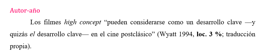 Captura de un texto que dice:Autor-año Los filmes high concept “pueden considerarse como un desarrollo clave —y quizás el desarrollo clave— en el cine postclásico” (Wyatt 1994, loc. 3 %; traducción propia). 
