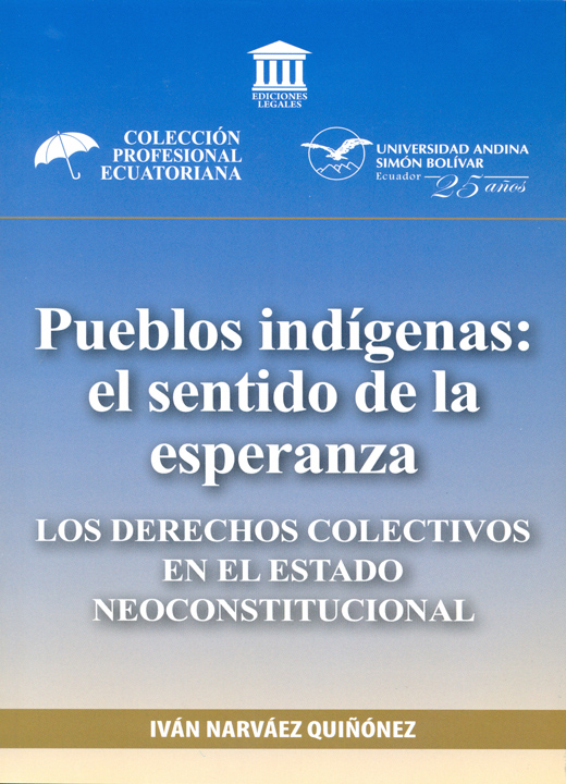 Pueblos indígenas: El sentido de la esperanza. Los derechos colectivos en el estado neoconstitucional