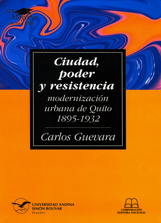 Ciudad, poder y resistencia: Modernización urbana de Quito, 1895-1932