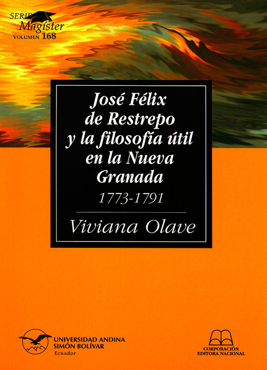 José Félix de Restrepo y la filosofía útil en la Nueva Granada, 1773-1791