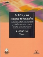 La letra y los cuerpos subyugados: heterogeneidad, colonialidad y subalternidad en cuatro novelas latinoamericanas