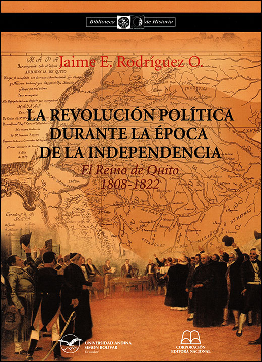 La revolución política durante la época de la Independencia. El Reino de Quito, 1808-1822