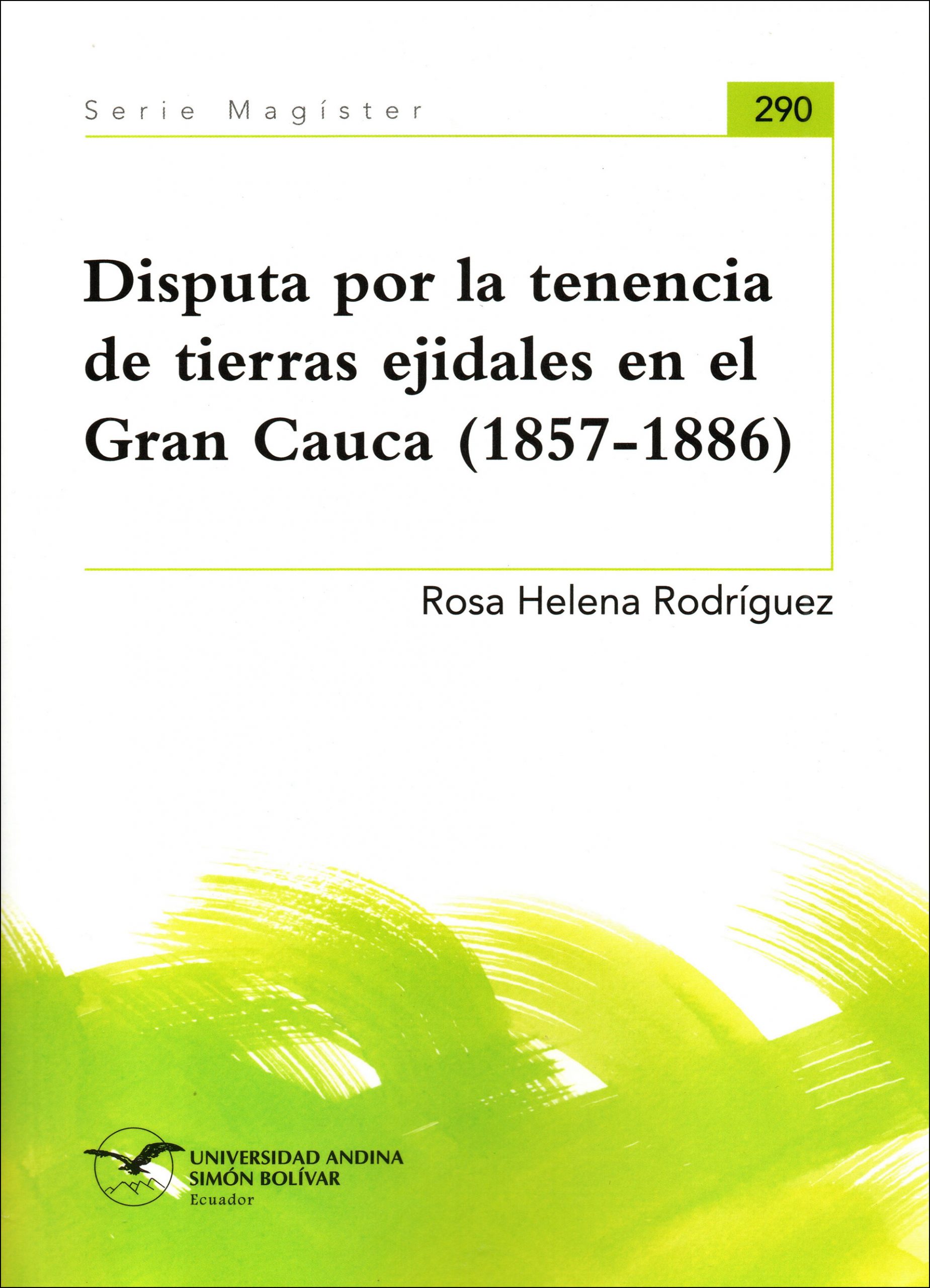 Disputa por la tenencia de tierras ejidales en el Gran Cauca (1857-1886)
