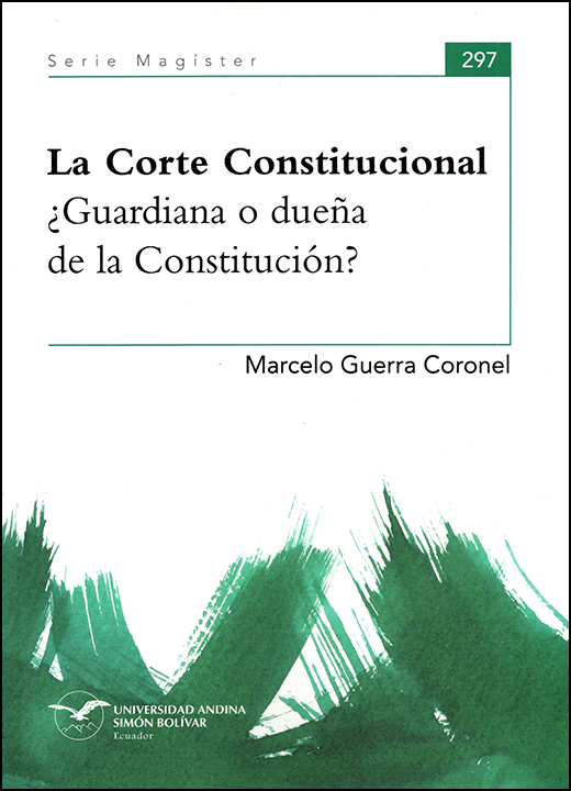 La Corte Constitucional ¿Guardiana o dueña de la Constitución?