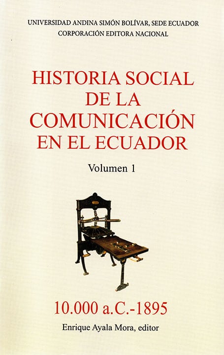Historia social de la comunicación en el Ecuador, volumen I (10.000 a.C.-1895)