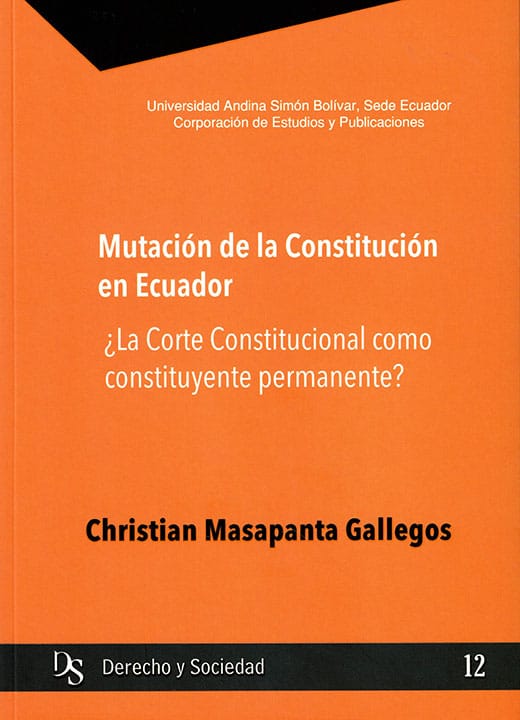 Mutación de la Constitución en Ecuador ¿La Corte Constitucional como constituyente permanente?