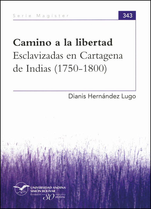 Camino a la libertad. Esclavizadas en Cartagena de Indias (1750-1800)