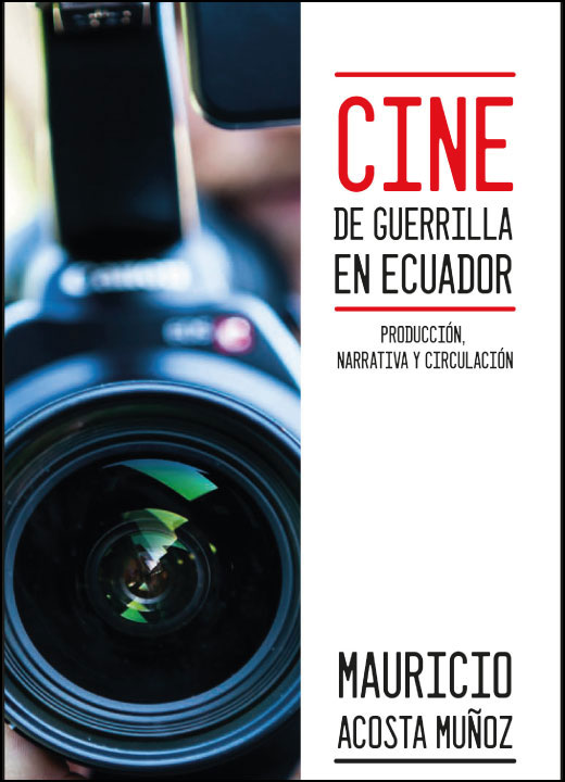 Cine de guerrilla en Ecuador. Producción, narrativa y circulación