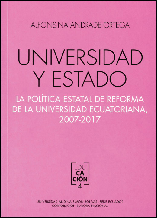 Universidad y Estado. La política estatal de reforma de la universidad ecuatoriana, 2007-2017