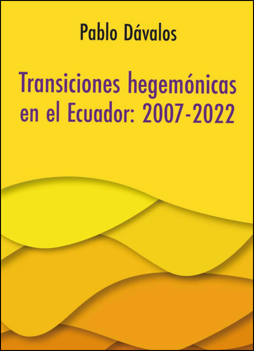 Transiciones hegemónicas en el Ecuador: 2007-2022