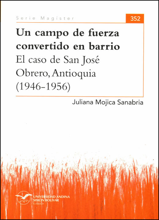 Un campo de fuerza convertido en barrio. El caso de San José Obrero, Antioquia (1946-1956)