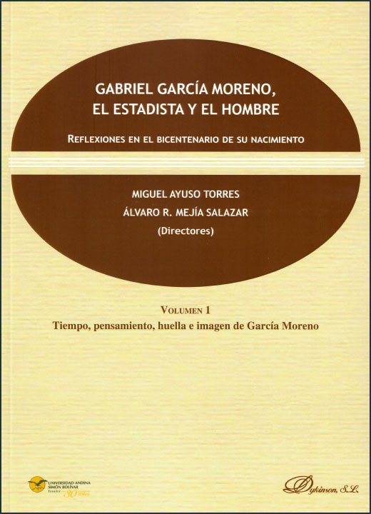 Gabriel García Moreno, el estadista y el hombre: Reflexiones en el bicentenario de su nacimiento. Volumen 1