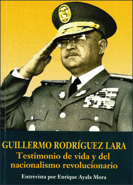 Guillermo Rodríguez Lara. Testimonio de vida y del nacionalismo revolucionario. Entrevista por Enrique Ayala Mora